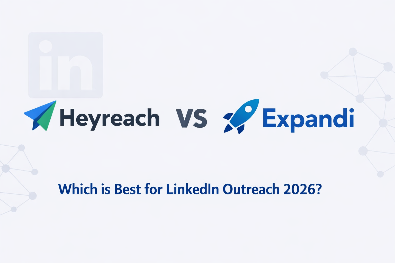 Heyreach vs Expandi: Which Is Best for LinkedIn Outreach in 2026 ...